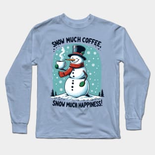 Snow much coffee, snow much happiness - Snowman caffeine addict black Long Sleeve T-Shirt